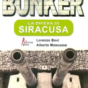 Esclusivo Bunker. La difesa di Siracusa. Guida turistica