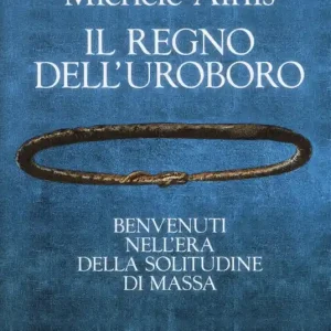 Il regno dell‘Uroboro. Benvenuti nell‘era della solitudine di massa Pagamento Sicuro