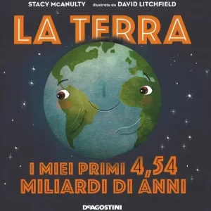 La terra. I miei primi 4.54 miliardi di anni. Ediz. a colori Ultima Occasione