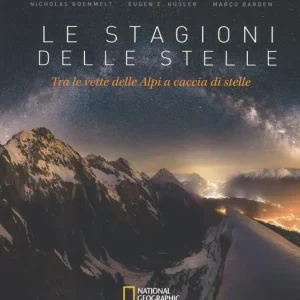 Ultimissimo Modello Le stagioni delle stelle. Tra le vette delle Alpi a caccia di stelle. Ediz. a colori