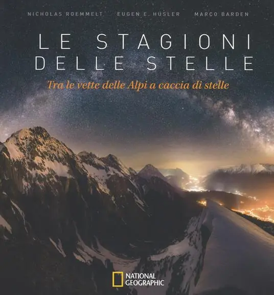 Ultimissimo Modello Le stagioni delle stelle. Tra le vette delle Alpi a caccia di stelle. Ediz. a colori