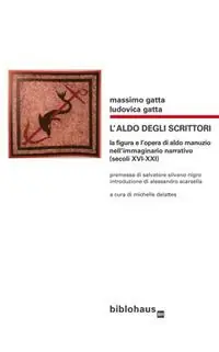 Direttamente Dal Produttore L‘Aldo degli scrittori. La figura e l‘opera di Aldo Manuzio nell‘immaginario narrativo (secoli XVI-XXI)