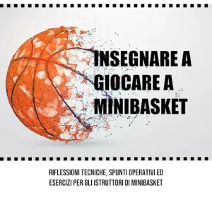 Prezzo Conveniente Insegnare a giocare a minibasket. Riflessioni tecniche, spunti operativi ed esercizi per gli istruttori di minibasket. Ediz. illustrata