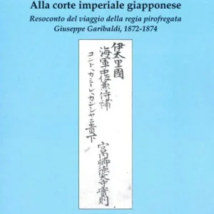 Alla corte imperiale giapponese. Resoconto del viaggio della regia pirofregata Giuseppe Garibaldi, 1872-1874 Nuovo Arrivo