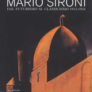 Occasione Imperdibile Mario Sironi. Dal futurismo al classicismo 1913-1924. Catalogo della mostra (Pordenone, 16 settembre-9 dicembre 2018). Ediz. a colori