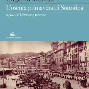 L‘oscura primavera di Sottoripa. Scritti su Genova e Riviere Prezzo Basso