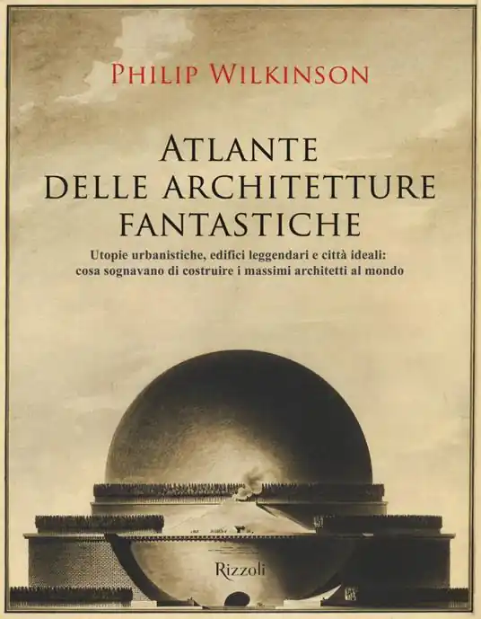 Miglior Prezzo Atlante delle architetture fantastiche. Utopie urbanistiche, edifici leggendari e città ideali cosa sognavano di costruire i massimi architetti al mondo