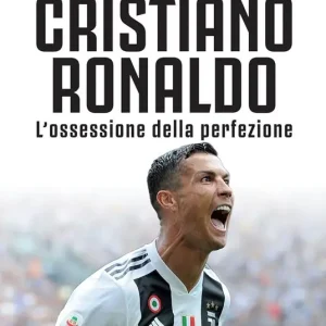 Cristiano Ronaldo. L‘ossessione della perfezione. Nuova ediz. Prezzo Conveniente