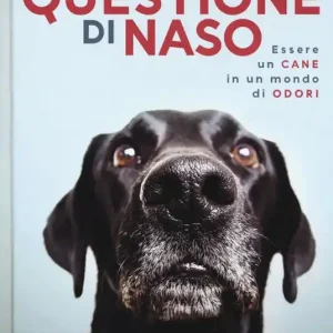 Una questione di naso. Essere un cane in un mondo di odori Ultima Occasione