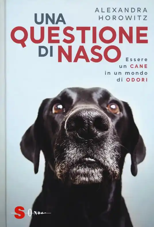 Una questione di naso. Essere un cane in un mondo di odori Ultima Occasione