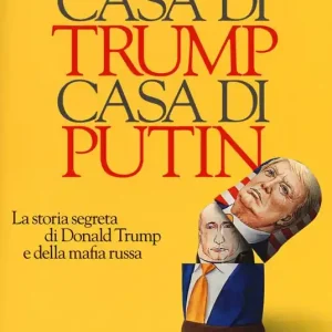 Casa di Trump, casa di Putin. La storia segreta di Donald Trump e della mafia russa Compra Online