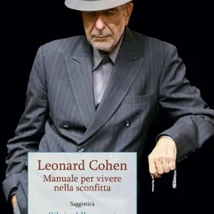 Solo Oggi Leonard Cohen. Manuale per vivere nella sconfitta