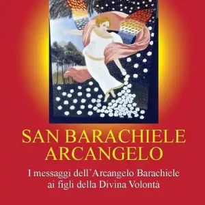 San Barachiele Arcangelo. I messaggi dell‘Arcangelo Barachiele ai figli della Divina Volontà Più Venduto