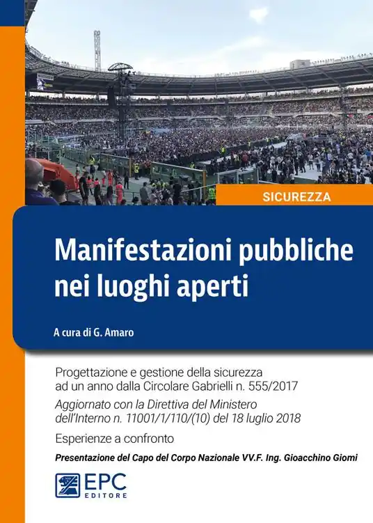 Reso Gratuito Manifestazioni pubbliche nei luoghi aperti. Progettazione e gestione della sicurezza ad un anno dalla Circolare Gabrielli n. 555/2017. Aggiornato con la Direttiva del Ministero dell’Interno n. 11001/1/110/(10) del 18 luglio 2018. Esperienze a confronto
