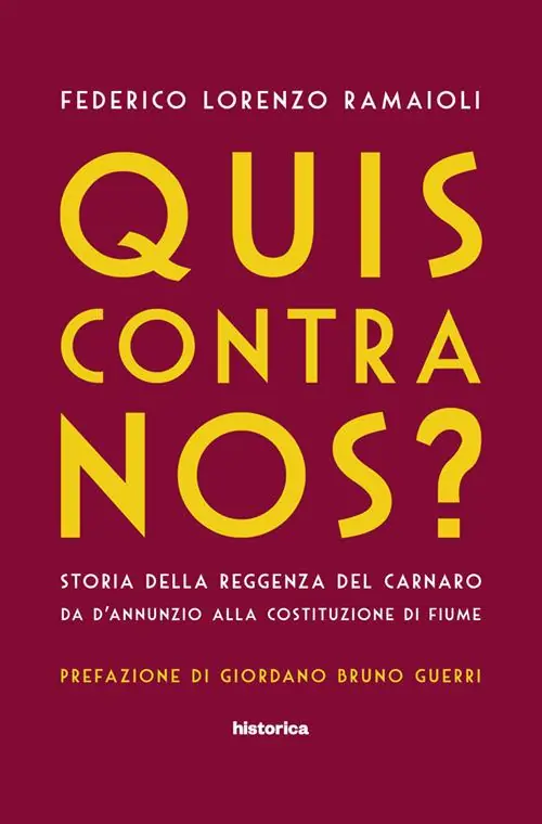 Quis contra nos? Storia della Reggenza del Carnaro da D‘Annunzio alla Costituzione di Fiume Non Perdere