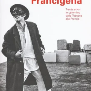 Il teatro sulla Francigena. Trenta attori in cammino dalla Toscana alla Francia Consegna Rapida
