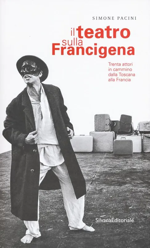 Il teatro sulla Francigena. Trenta attori in cammino dalla Toscana alla Francia Consegna Rapida