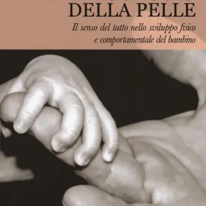 Il linguaggio della pelle. Il senso del tatto nello sviluppo fisico e comportamentale del bambino Affare