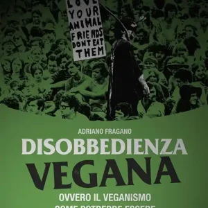 Professionale Disobbedienza vegana. Ovvero il veganismo come potrebbe essere
