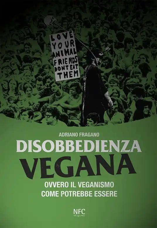 Professionale Disobbedienza vegana. Ovvero il veganismo come potrebbe essere