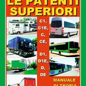 Economico Le patenti superiori. C1, C1E, C, CE, D1, D1E, D, DE. Manuale di teoria per la soluzione ragionata dei questionari di esame