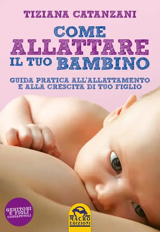 Promozione Come allattare il tuo bambino. Guida pratica all‘allattamento e alla crescita di tuo figlio