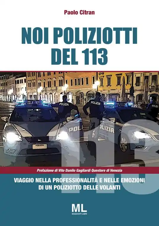 Noi poliziotti del 113. Viaggio nella professionalità e nelle emozioni di un poliziotto delle volanti Esclusivo