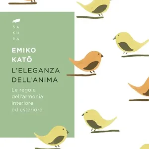 L‘eleganza dell‘anima. Le regole dell‘armonia interiore ed esteriore Compra Online