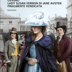 Amore e inganni ovvero Lady Susan Vernon di Jane Austen finalmente vendicata Quantità Limitata