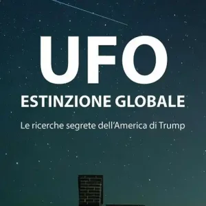 UFO. Estinzione globale. Le ricerche segrete dell‘America di Trump Soddisfatti O Rimborsati