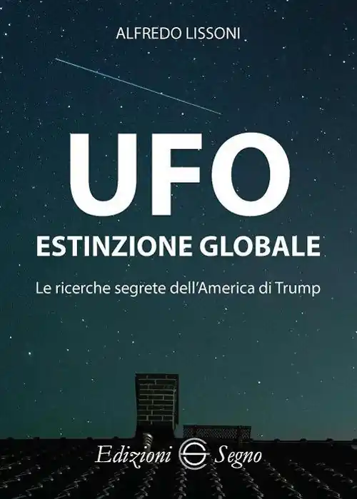 UFO. Estinzione globale. Le ricerche segrete dell‘America di Trump Soddisfatti O Rimborsati
