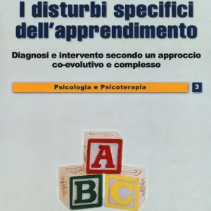 I disturbi specifici dell‘apprendimento. Diagnosi e intervento secondo un approccio co-evolutivo e complesso. Nuova ediz. Ordina Subito