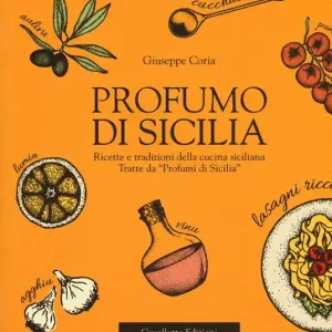 Profumo di Sicilia. Ricette e tradizioni della cucina siciliana tratte da «Profumi di Sicilia» Di Tendenza