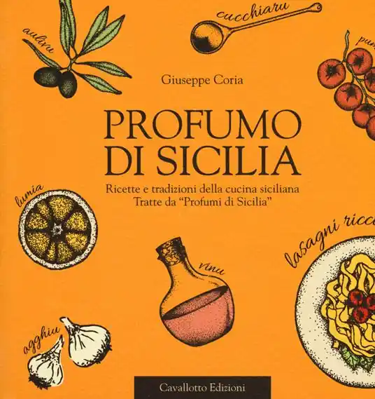 Profumo di Sicilia. Ricette e tradizioni della cucina siciliana tratte da «Profumi di Sicilia» Di Tendenza