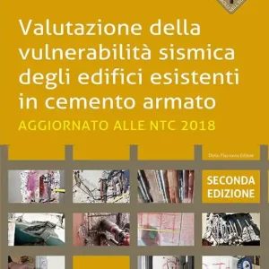 Valutazione della vulnerabilità sismica degli edifici esistenti in cemento armato. Aggiornato alla NTC 2018 Acquista Ora