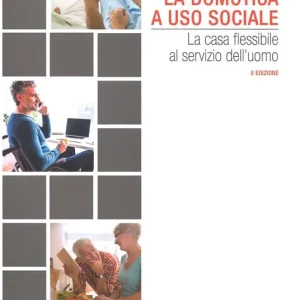 Manuale illustrato per la domotica a uso sociale. La casa flessibile al servizio dell‘uomo Di Tendenza