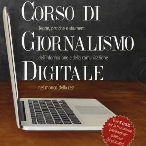 Corso di giornalismo digitale. Teorie, pratiche e strumenti dell‘informazione e della comunicazione nel mondo della rete Sempre online. Le regole dell‘informazione tra vecchi e nuovi media-Giornalismo online. Crossmedialità, blogging e social network i nuovi strumenti dell‘informazione digitale-DCM. Dal giornalismo al digital content management. Con aggiornamento online Professionale