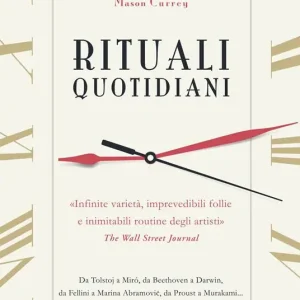 Rituali quotidiani. Da Tolstoj a Miró, da Beethoven a Darwin, da Fellini a Marina Abramovic, da Proust a Murakami... Pagamento Sicuro