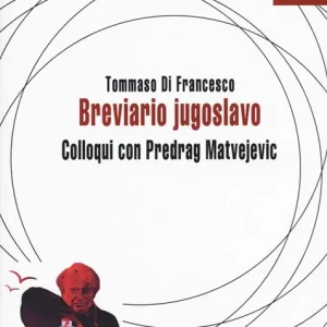 Non Perdere Breviario jugoslavo. Colloqui con Predrag Matvejevic