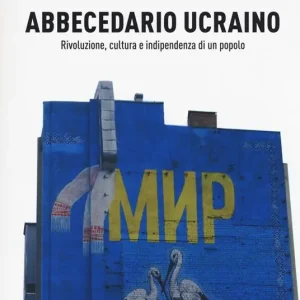 Nuova Collezione Abbecedario ucraino. Vol. 1 Rivoluzione, cultura e indipendenza di un popolo