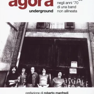 Di Tendenza Agorà underground. Il favoloso viaggio negli anni ‘70 di una band non allineata