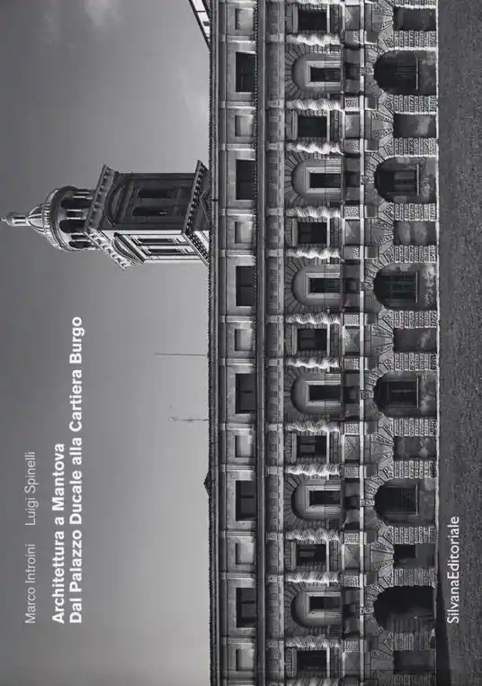 Promozione Esclusiva Architettura a Mantova. Dal Palazzo Ducale alla Cartiera Burgo. Ediz. a colori