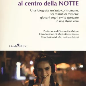 Viaggio al centro della notte. Una fotografa, un‘auto contromano, sei minuti di mistero giovani sogni e vite spezzate in una storia vera Ultime Pezzi