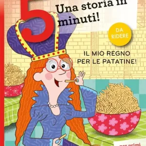 Il mio regno per le patatine! Una storia in 5 minuti! Ediz. a colori Nuovo Arrivo