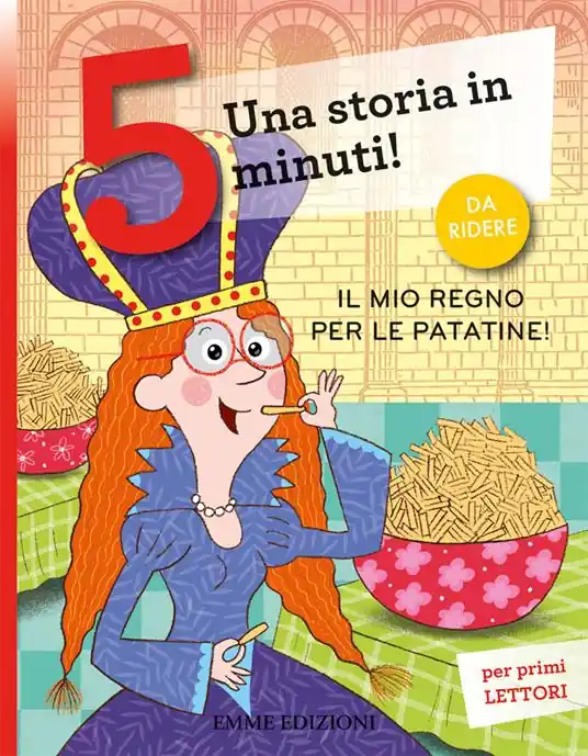 Il mio regno per le patatine! Una storia in 5 minuti! Ediz. a colori Nuovo Arrivo