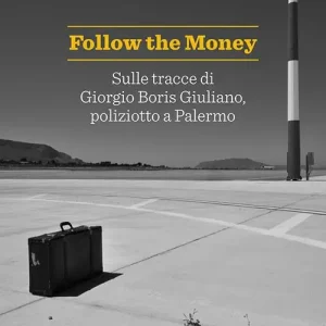 Follow the money. Sulle tracce di Giorgio Boris Giuliano, poliziotto a Palermo Quantità Limitata