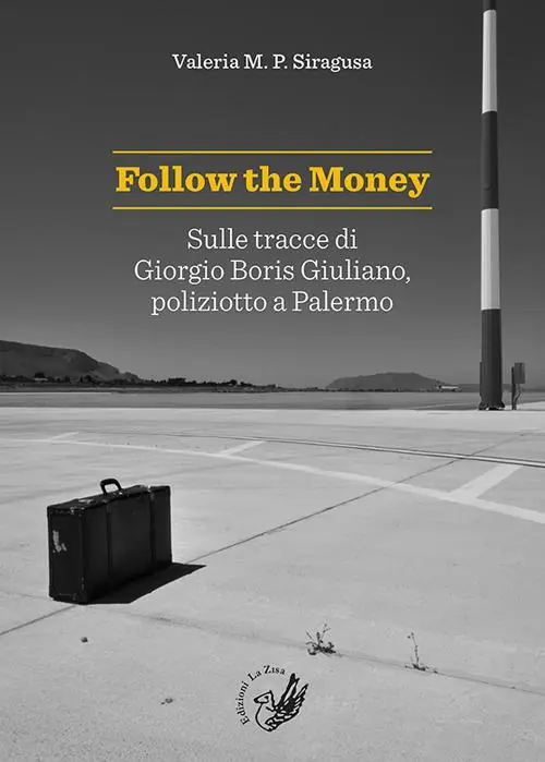 Follow the money. Sulle tracce di Giorgio Boris Giuliano, poliziotto a Palermo Quantità Limitata