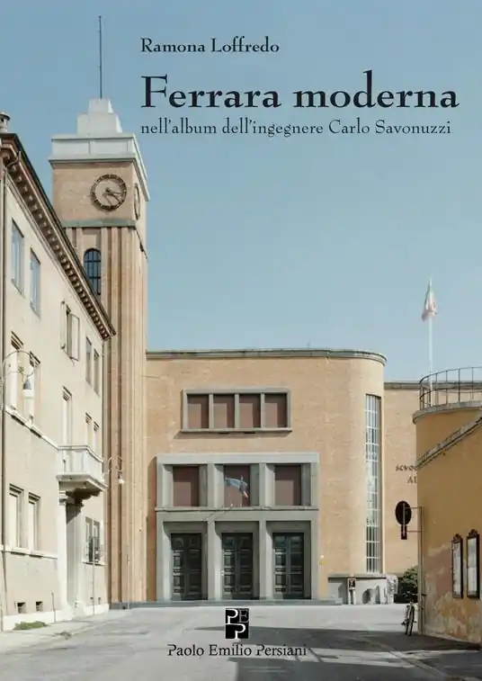 Ferrara moderna nell’album dell’ingegnere Carlo Savonuzzi. Ediz. illustrata Reso Gratuito