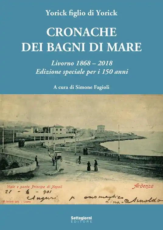 Sconto Cronache dei bagni di mare. Livorno 1868-2018. Edizione speciale per i 150 anni