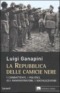 Ultimissimo Modello La repubblica delle camicie nere. I combattenti, i politici, gli amministratori, i socializzatori